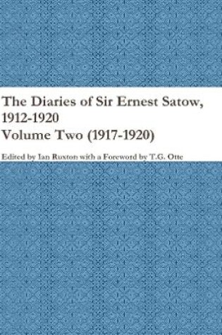 Cover of The Diaries of Sir Ernest Satow, 1912-1920 - Volume Two (1917-1920)