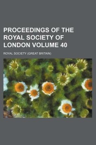 Cover of Proceedings of the Royal Society of London Volume 40