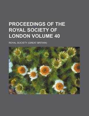 Book cover for Proceedings of the Royal Society of London Volume 40