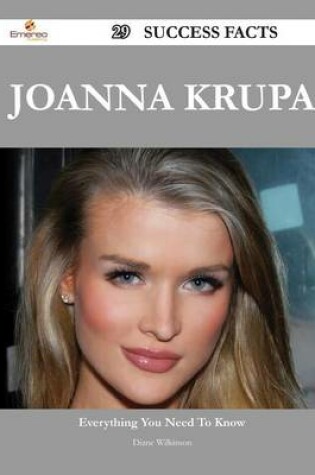 Cover of Joanna Krupa 29 Success Facts - Everything You Need to Know about Joanna Krupa