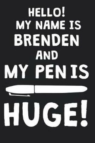 Cover of Hello! My Name Is BRENDEN And My Pen Is Huge!