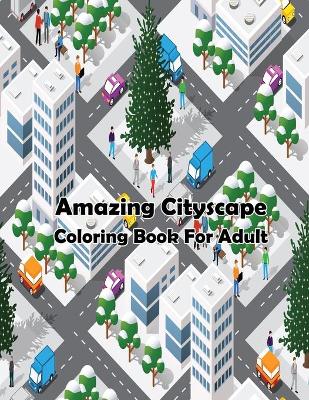 Book cover for Amazing Cityscape Coloring Book For Adult