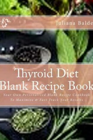 Cover of Thyroid Diet Blank Recipe Book