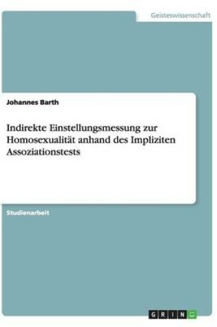 Cover of Indirekte Einstellungsmessung zur Homosexualität anhand des Impliziten Assoziationstests