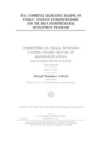 Cover of Full committee legislative hearing on energy, veterans entrepreneurship, and the SBA's entrepreneurial development programs