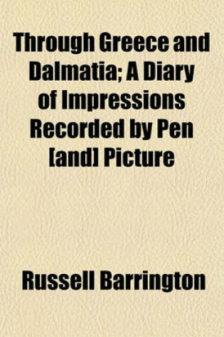 Cover of Through Greece and Dalmatia; A Diary of Impressions Recorded by Pen [And] Picture