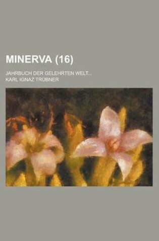 Cover of Minerva; Jahrbuch Der Gelehrten Welt... (16 )