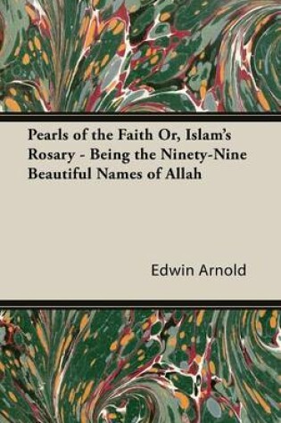 Cover of Pearls of the Faith Or, Islam's Rosary - Being the Ninety-Nine Beautiful Names of Allah