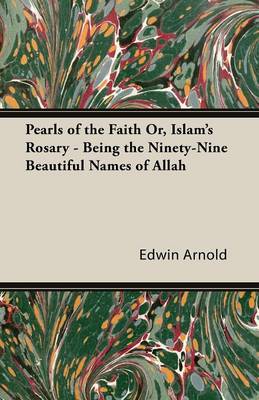 Book cover for Pearls of the Faith Or, Islam's Rosary - Being the Ninety-Nine Beautiful Names of Allah