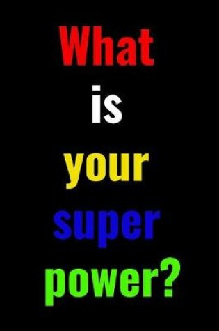 Cover of What is your super power?