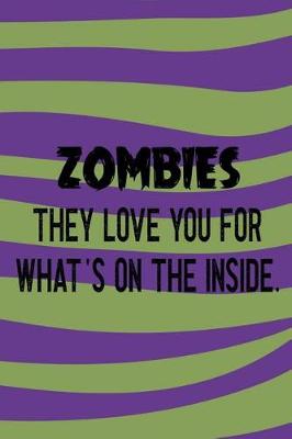 Book cover for Zombies They Love You For What's On The Inside