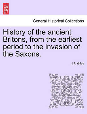 Book cover for History of the Ancient Britons, from the Earliest Period to the Invasion of the Saxons.