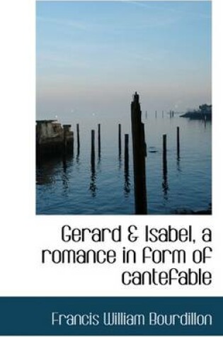 Cover of Gerard & Isabel, a Romance in Form of Cantefable