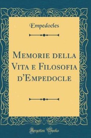 Cover of Memorie Della Vita E Filosofia d'Empedocle (Classic Reprint)