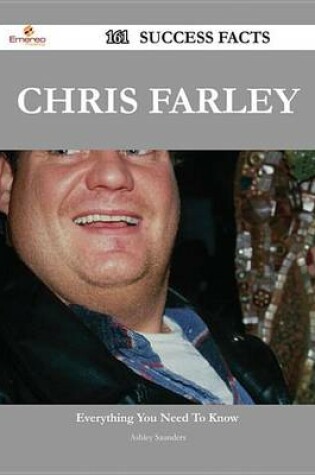 Cover of Chris Farley 161 Success Facts - Everything You Need to Know about Chris Farley