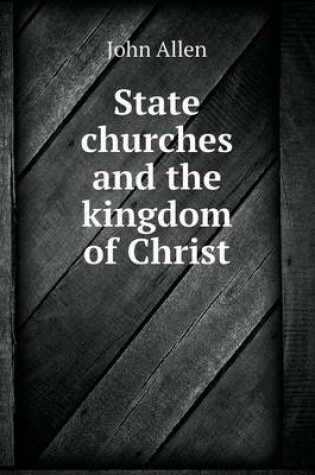 Cover of State churches and the kingdom of Christ