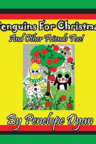 Cover of Penguins For Christmas -- And Other Friends Too!