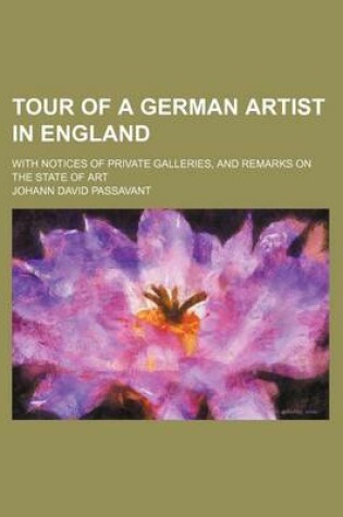 Cover of Tour of a German Artist in England (Volume 1); With Notices of Private Galleries, and Remarks on the State of Art