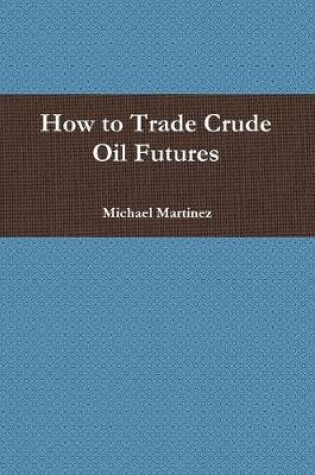 Cover of How to Trade Crude Oil Futures