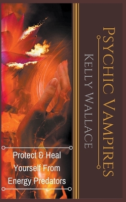 Book cover for Psychic Vampires - Protect and Heal Yourself From Energy Predators