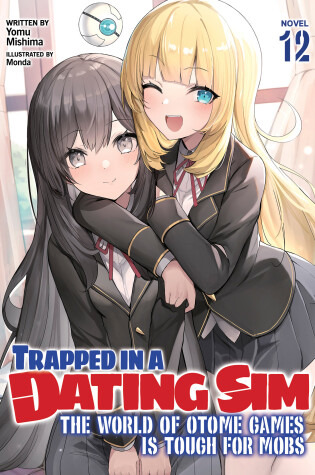 Cover of Trapped in a Dating Sim: The World of Otome Games is Tough for Mobs (Light Novel) Vol. 12