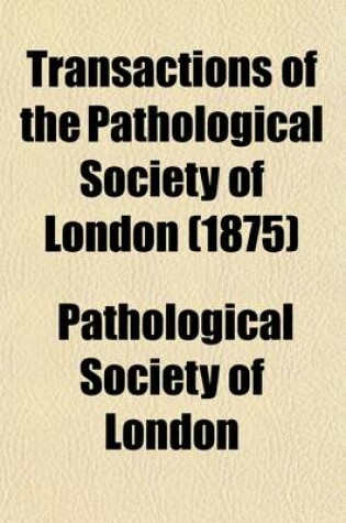 Cover of Transactions of the Pathological Society of London (Volume 26)