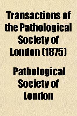 Book cover for Transactions of the Pathological Society of London (Volume 26)