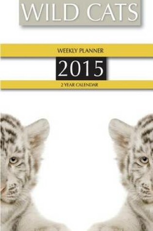 Cover of Wild Cats Weekly Planner 2015