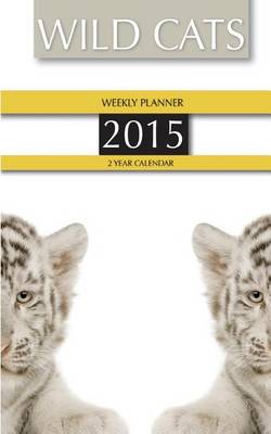 Book cover for Wild Cats Weekly Planner 2015