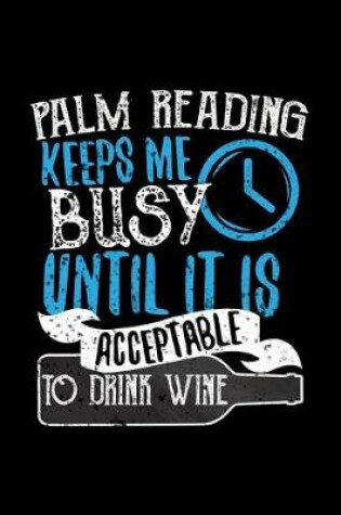 Cover of Palm Reading Keeps Me Busy Until It Is Acceptable To Drink Wine