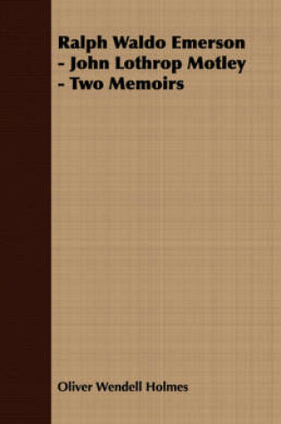 Cover of Ralph Waldo Emerson - John Lothrop Motley - Two Memoirs