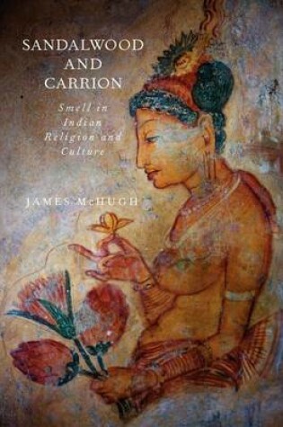 Cover of Sandalwood and Carrion: Smell in Indian Religion and Culture