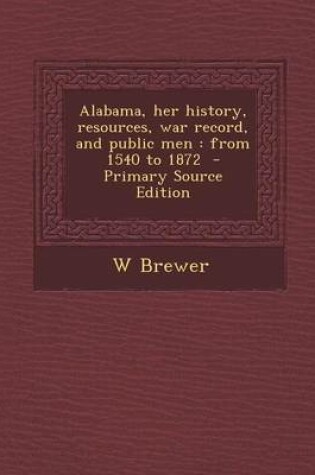 Cover of Alabama, Her History, Resources, War Record, and Public Men