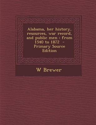 Book cover for Alabama, Her History, Resources, War Record, and Public Men