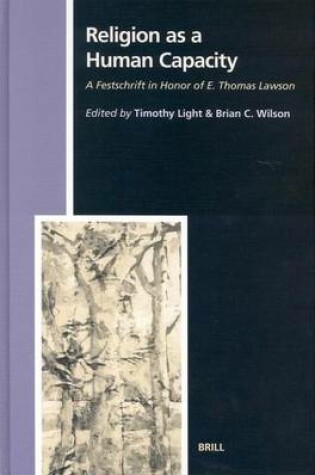 Cover of Religion as a Human Capacity: A Festschrift in Honor of E. Thomas Lawson. Numen Book Series: Studies in the History of Religions, Volume XCIX.