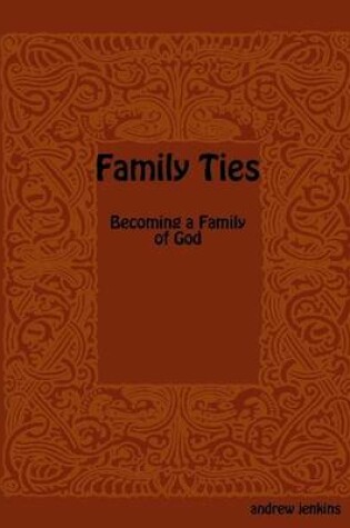 Cover of Family Ties: Becoming a Family of God