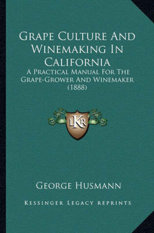 Cover of Grape Culture and Winemaking in California Grape Culture and Winemaking in California