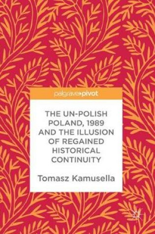 Cover of The Un-Polish Poland, 1989 and the Illusion of Regained Historical Continuity