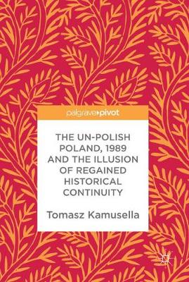 Book cover for The Un-Polish Poland, 1989 and the Illusion of Regained Historical Continuity