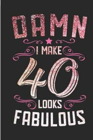 Cover of Damn I Make 40 Looks Fabulous