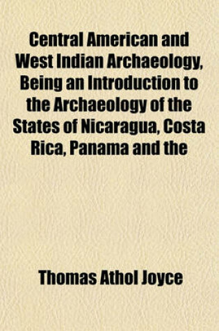 Cover of Central American and West Indian Archaeology, Being an Introduction to the Archaeology of the States of Nicaragua, Costa Rica, Panama and the