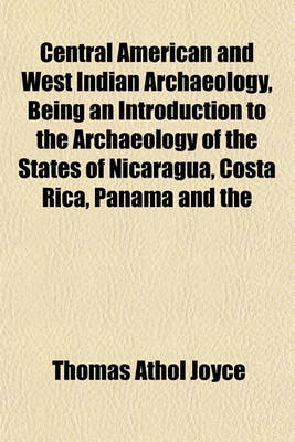 Book cover for Central American and West Indian Archaeology, Being an Introduction to the Archaeology of the States of Nicaragua, Costa Rica, Panama and the