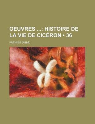 Book cover for Oeuvres (36); Histoire de La Vie de Ciceron