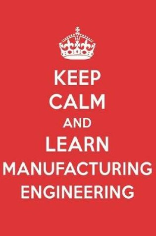 Cover of Keep Calm and Learn Manufacturing Engineering