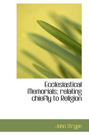Cover of Ecclesiastical Memorials; Relating Chiefly to Religion