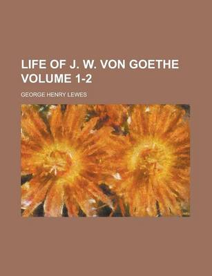 Book cover for Life of J. W. Von Goethe Volume 1-2