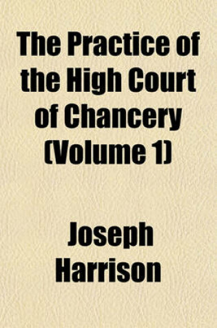 Cover of The Practice of the High Court of Chancery