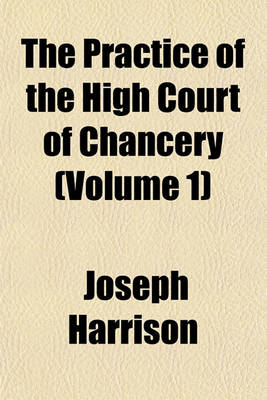 Book cover for The Practice of the High Court of Chancery