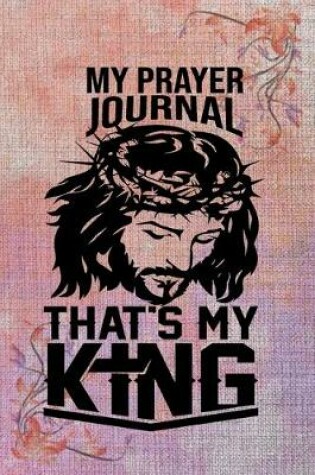 Cover of My Prayer Journal That's My King