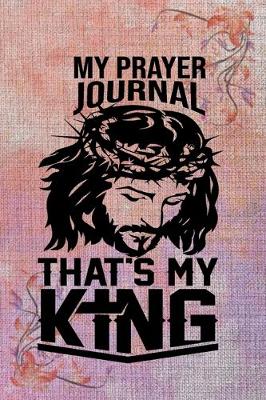 Book cover for My Prayer Journal That's My King